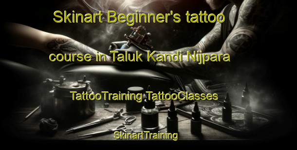 Skinart Beginner's tattoo course in Taluk Kandi Nijpara | #TattooTraining #TattooClasses #SkinartTraining-Bangladesh