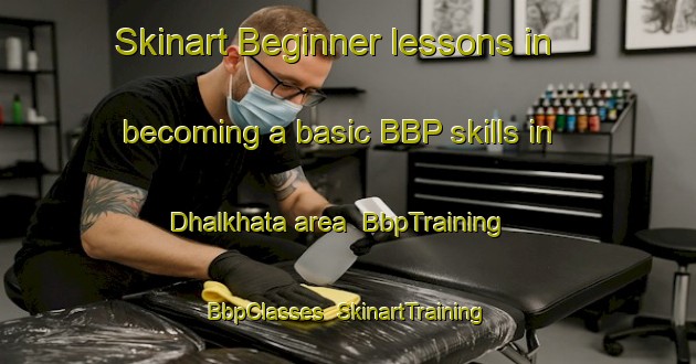 Skinart Beginner lessons in becoming a basic BBP skills in Dhalkhata area | BbpTraining | BbpClasses | SkinartTraining-Bangladesh