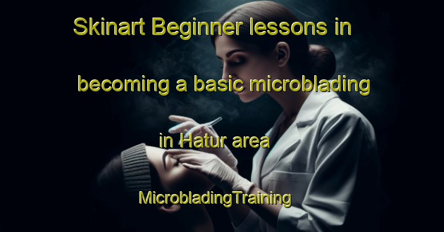 Skinart Beginner lessons in becoming a basic microblading in Hatur area | MicrobladingTraining | MicrobladingClasses | SkinartTraining-Bangladesh