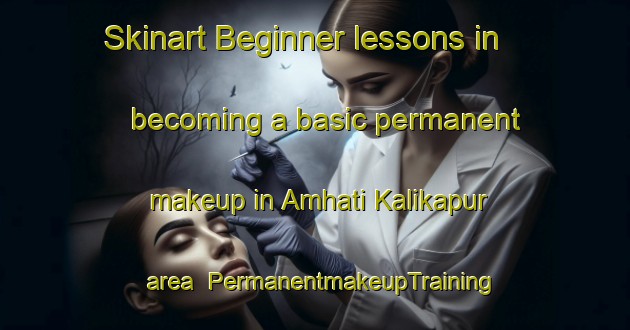Skinart Beginner lessons in becoming a basic permanent makeup in Amhati Kalikapur area | PermanentmakeupTraining | PermanentmakeupClasses | SkinartTraining-Bangladesh