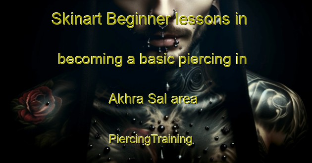 Skinart Beginner lessons in becoming a basic piercing in Akhra Sal area | PiercingTraining | PiercingClasses | SkinartTraining-Bangladesh