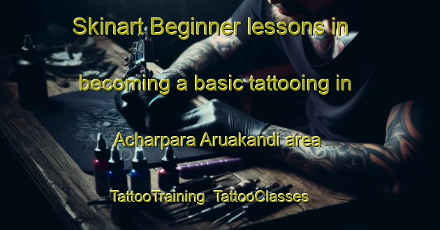 Skinart Beginner lessons in becoming a basic tattooing in Acharpara Aruakandi area | TattooTraining | TattooClasses | SkinartTraining-Bangladesh