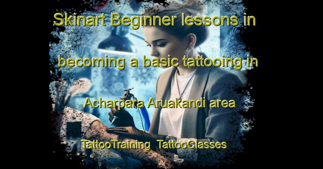 Skinart Beginner lessons in becoming a basic tattooing in Acharpara Aruakandi area | TattooTraining | TattooClasses | SkinartTraining-Bangladesh
