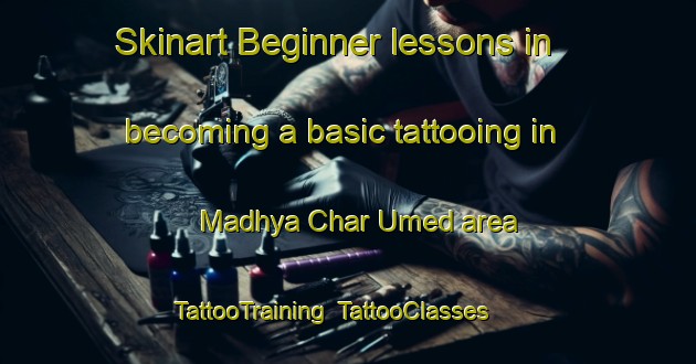Skinart Beginner lessons in becoming a basic tattooing in Madhya Char Umed area | TattooTraining | TattooClasses | SkinartTraining-Bangladesh