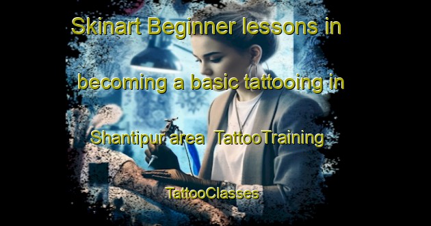 Skinart Beginner lessons in becoming a basic tattooing in Shantipur area | TattooTraining | TattooClasses | SkinartTraining-Bangladesh
