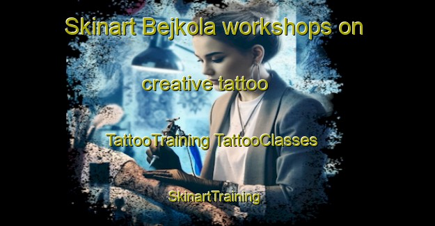 Skinart Bejkola workshops on creative tattoo | #TattooTraining #TattooClasses #SkinartTraining-Bangladesh