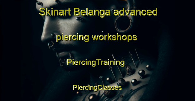 Skinart Belanga advanced piercing workshops | #PiercingTraining #PiercingClasses #SkinartTraining-Bangladesh