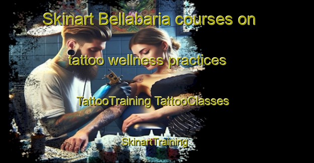 Skinart Bellabaria courses on tattoo wellness practices | #TattooTraining #TattooClasses #SkinartTraining-Bangladesh