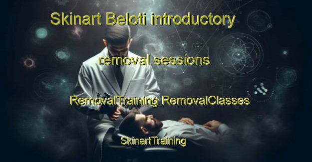 Skinart Beloti introductory removal sessions | #RemovalTraining #RemovalClasses #SkinartTraining-Bangladesh