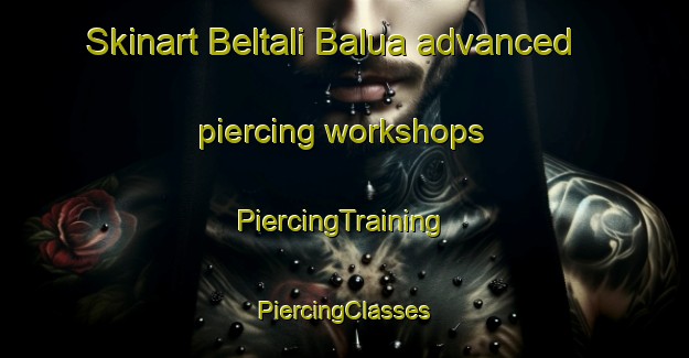 Skinart Beltali Balua advanced piercing workshops | #PiercingTraining #PiercingClasses #SkinartTraining-Bangladesh