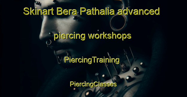 Skinart Bera Pathalia advanced piercing workshops | #PiercingTraining #PiercingClasses #SkinartTraining-Bangladesh