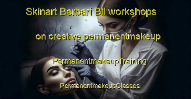 Skinart Berbari Bil workshops on creative permanentmakeup | #PermanentmakeupTraining #PermanentmakeupClasses #SkinartTraining-Bangladesh