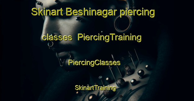 Skinart Beshinagar piercing classes | PiercingTraining | PiercingClasses | SkinartTraining-Bangladesh