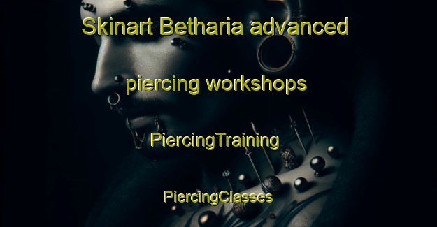 Skinart Betharia advanced piercing workshops | #PiercingTraining #PiercingClasses #SkinartTraining-Bangladesh