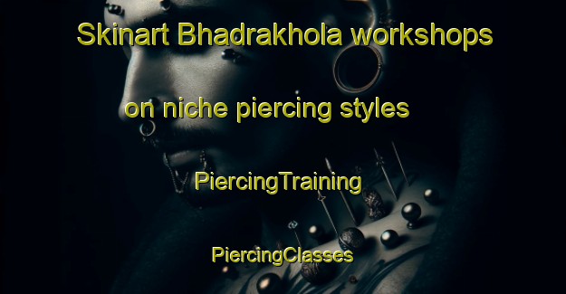 Skinart Bhadrakhola workshops on niche piercing styles | #PiercingTraining #PiercingClasses #SkinartTraining-Bangladesh