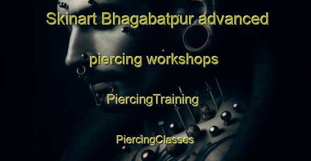 Skinart Bhagabatpur advanced piercing workshops | #PiercingTraining #PiercingClasses #SkinartTraining-Bangladesh