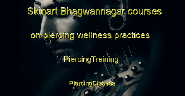 Skinart Bhagwannagar courses on piercing wellness practices | #PiercingTraining #PiercingClasses #SkinartTraining-Bangladesh