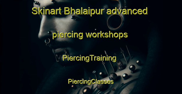 Skinart Bhalaipur advanced piercing workshops | #PiercingTraining #PiercingClasses #SkinartTraining-Bangladesh