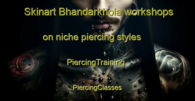 Skinart Bhandarkhola workshops on niche piercing styles | #PiercingTraining #PiercingClasses #SkinartTraining-Bangladesh