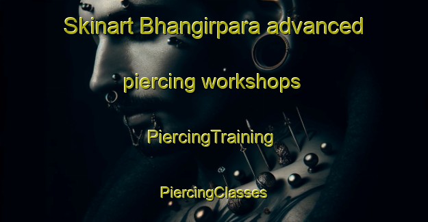 Skinart Bhangirpara advanced piercing workshops | #PiercingTraining #PiercingClasses #SkinartTraining-Bangladesh