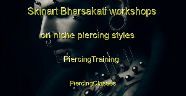 Skinart Bharsakati workshops on niche piercing styles | #PiercingTraining #PiercingClasses #SkinartTraining-Bangladesh