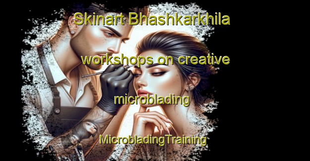 Skinart Bhashkarkhila workshops on creative microblading | #MicrobladingTraining #MicrobladingClasses #SkinartTraining-Bangladesh