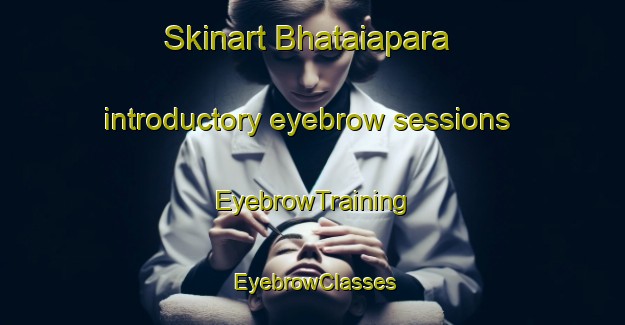 Skinart Bhataiapara introductory eyebrow sessions | EyebrowTraining | EyebrowClasses | SkinartTraining-Bangladesh