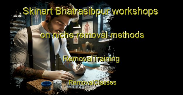 Skinart Bhatrasibpur workshops on niche removal methods | RemovalTraining | RemovalClasses | SkinartTraining-Bangladesh