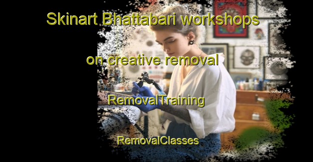 Skinart Bhattabari workshops on creative removal | RemovalTraining | RemovalClasses | SkinartTraining-Bangladesh