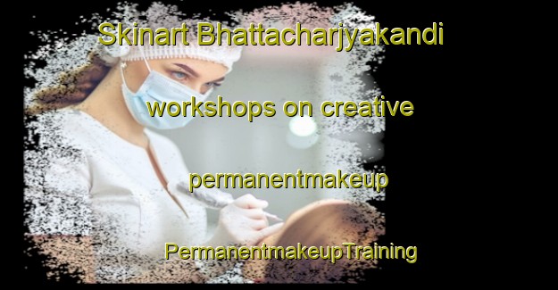 Skinart Bhattacharjyakandi workshops on creative permanentmakeup | #PermanentmakeupTraining #PermanentmakeupClasses #SkinartTraining-Bangladesh