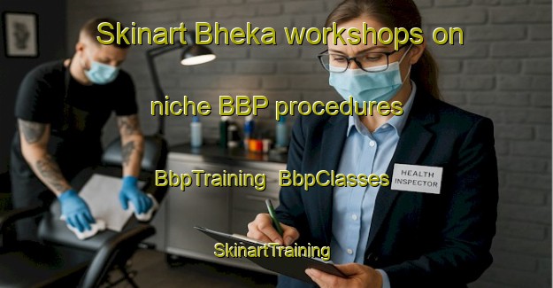Skinart Bheka workshops on niche BBP procedures | BbpTraining | BbpClasses | SkinartTraining-Bangladesh