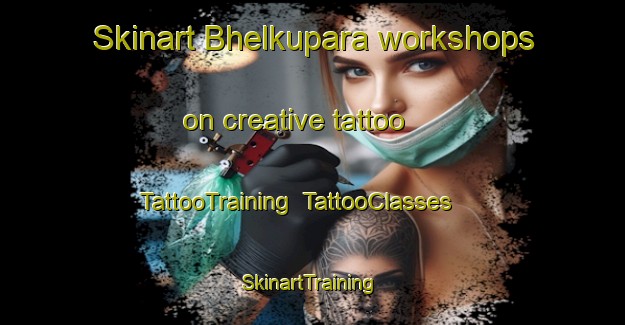 Skinart Bhelkupara workshops on creative tattoo | TattooTraining | TattooClasses | SkinartTraining-Bangladesh