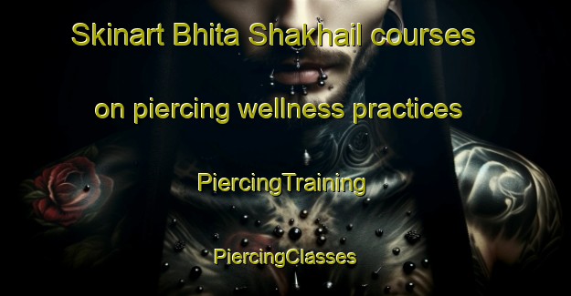 Skinart Bhita Shakhail courses on piercing wellness practices | #PiercingTraining #PiercingClasses #SkinartTraining-Bangladesh