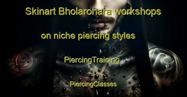 Skinart Bholarohara workshops on niche piercing styles | #PiercingTraining #PiercingClasses #SkinartTraining-Bangladesh