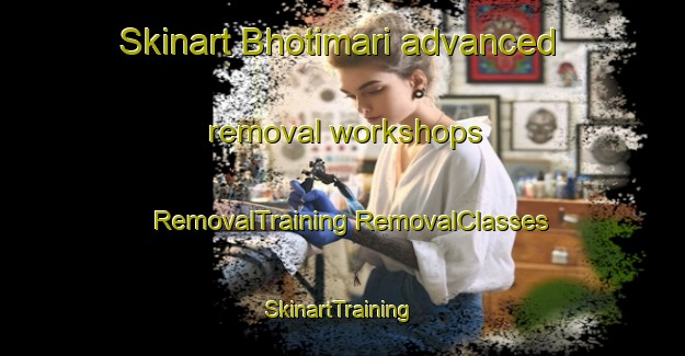 Skinart Bhotimari advanced removal workshops | #RemovalTraining #RemovalClasses #SkinartTraining-Bangladesh