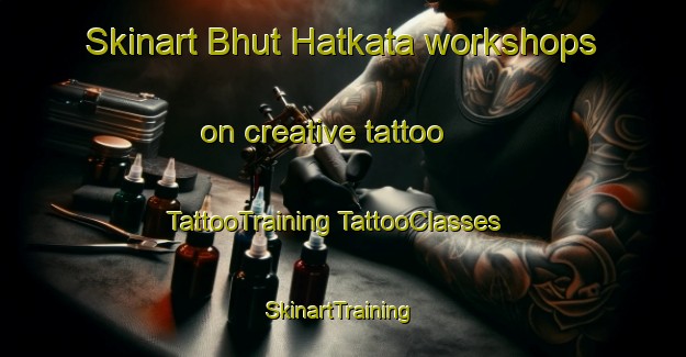 Skinart Bhut Hatkata workshops on creative tattoo | #TattooTraining #TattooClasses #SkinartTraining-Bangladesh