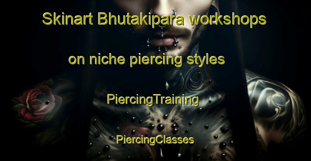 Skinart Bhutakipara workshops on niche piercing styles | #PiercingTraining #PiercingClasses #SkinartTraining-Bangladesh