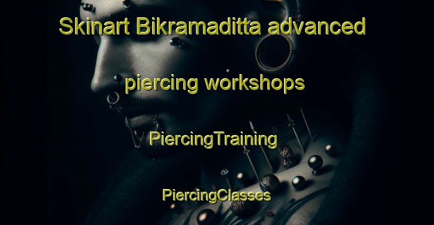 Skinart Bikramaditta advanced piercing workshops | #PiercingTraining #PiercingClasses #SkinartTraining-Bangladesh