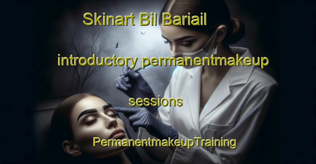 Skinart Bil Bariail introductory permanentmakeup sessions | #PermanentmakeupTraining #PermanentmakeupClasses #SkinartTraining-Bangladesh