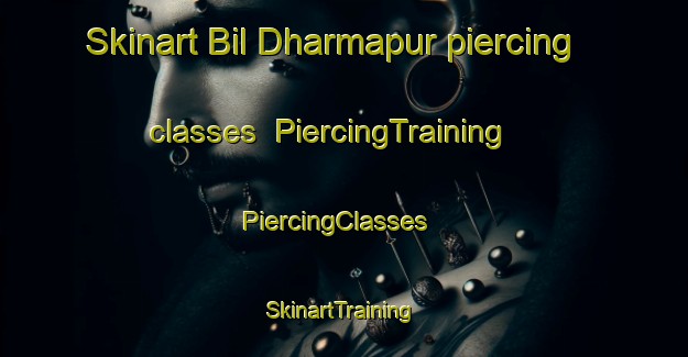 Skinart Bil Dharmapur piercing classes | PiercingTraining | PiercingClasses | SkinartTraining-Bangladesh