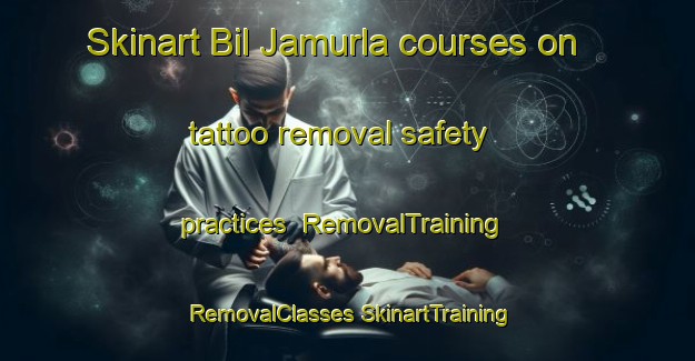 Skinart Bil Jamurla courses on tattoo removal safety practices | #RemovalTraining #RemovalClasses #SkinartTraining-Bangladesh