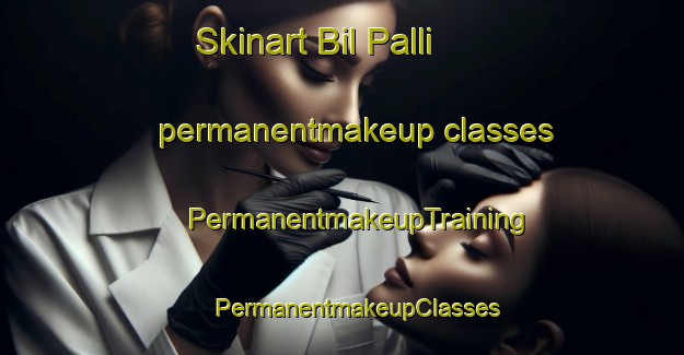 Skinart Bil Palli permanentmakeup classes | #PermanentmakeupTraining #PermanentmakeupClasses #SkinartTraining-Bangladesh