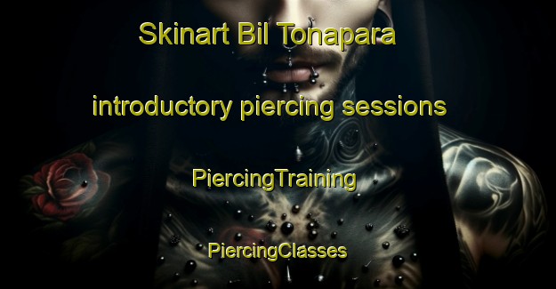 Skinart Bil Tonapara introductory piercing sessions | #PiercingTraining #PiercingClasses #SkinartTraining-Bangladesh