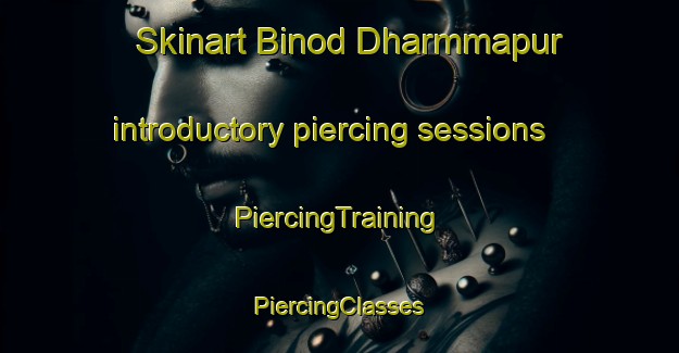 Skinart Binod Dharmmapur introductory piercing sessions | #PiercingTraining #PiercingClasses #SkinartTraining-Bangladesh