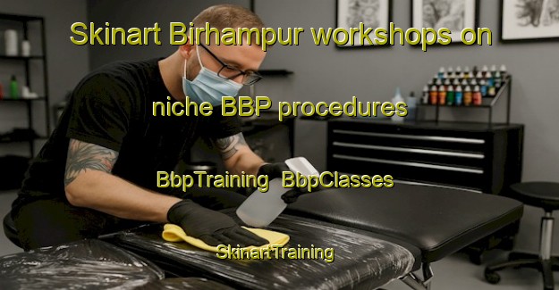 Skinart Birhampur workshops on niche BBP procedures | BbpTraining | BbpClasses | SkinartTraining-Bangladesh