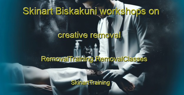 Skinart Biskakuni workshops on creative removal | #RemovalTraining #RemovalClasses #SkinartTraining-Bangladesh