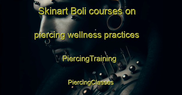 Skinart Boli courses on piercing wellness practices | #PiercingTraining #PiercingClasses #SkinartTraining-Bangladesh