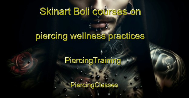 Skinart Boli courses on piercing wellness practices | #PiercingTraining #PiercingClasses #SkinartTraining-Bangladesh