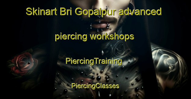 Skinart Bri Gopalpur advanced piercing workshops | #PiercingTraining #PiercingClasses #SkinartTraining-Bangladesh