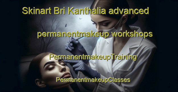 Skinart Bri Kanthalia advanced permanentmakeup workshops | #PermanentmakeupTraining #PermanentmakeupClasses #SkinartTraining-Bangladesh